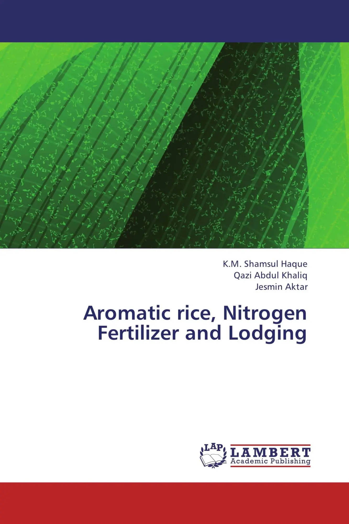 K. M. Shamsul Haque (U. A.) | Aromatic Rice, Nitrogen Fertilizer And Lodging-image