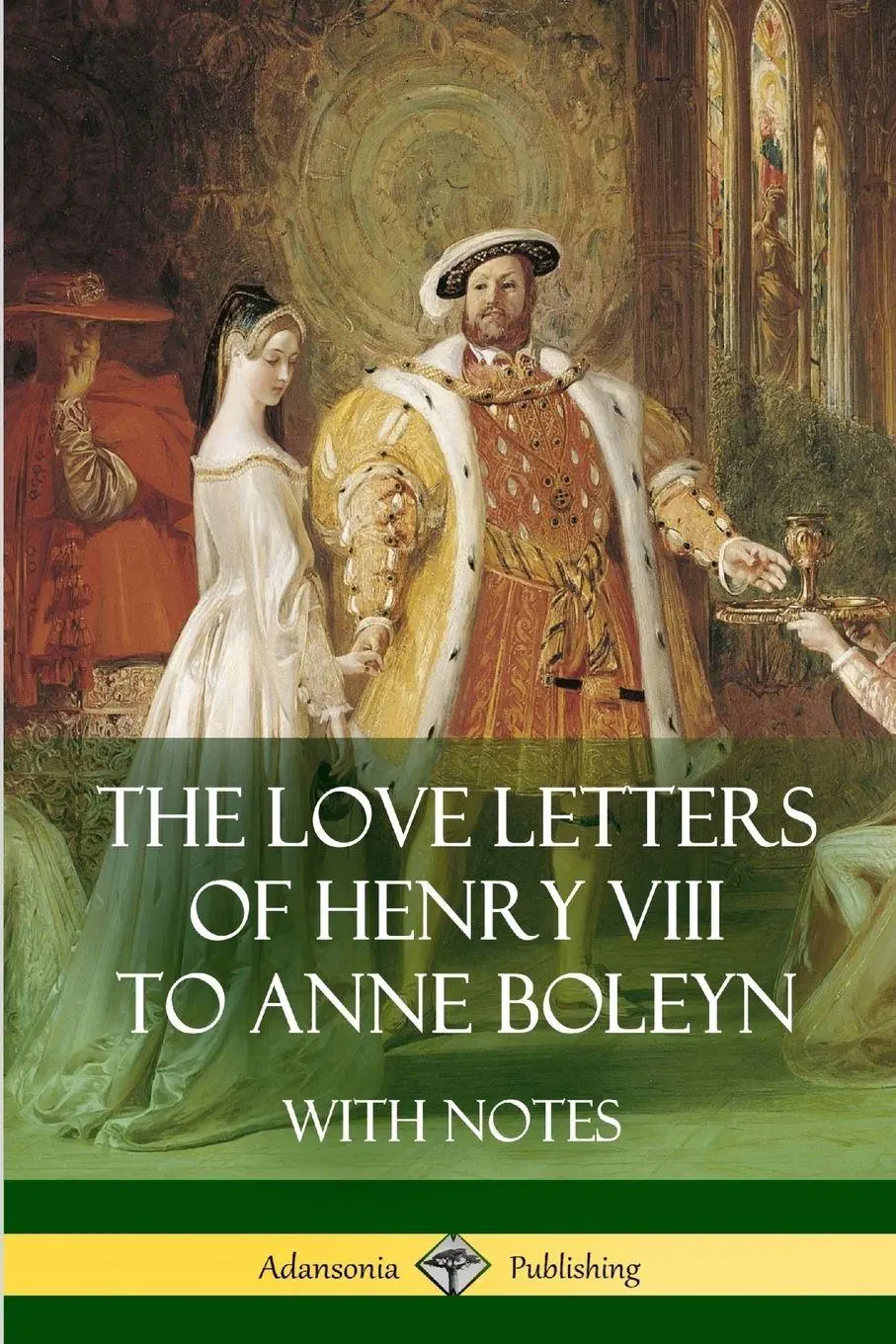 Henry Viii (U. A.) | The Love Letters Of Henry Viii To Anne Boleyn With Notes-image
