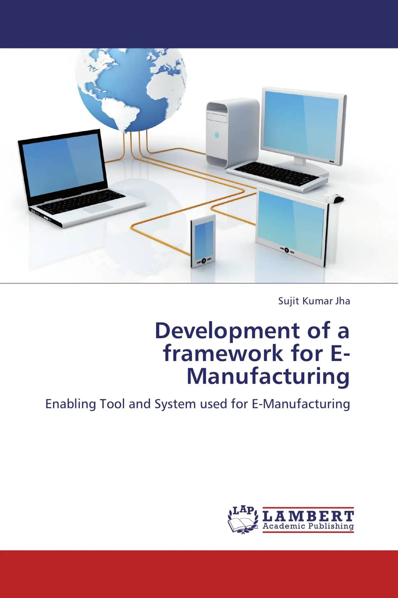 Sujit Kumar Jha | Development Of A Framework For E-Manufacturing | Taschenbuch-image
