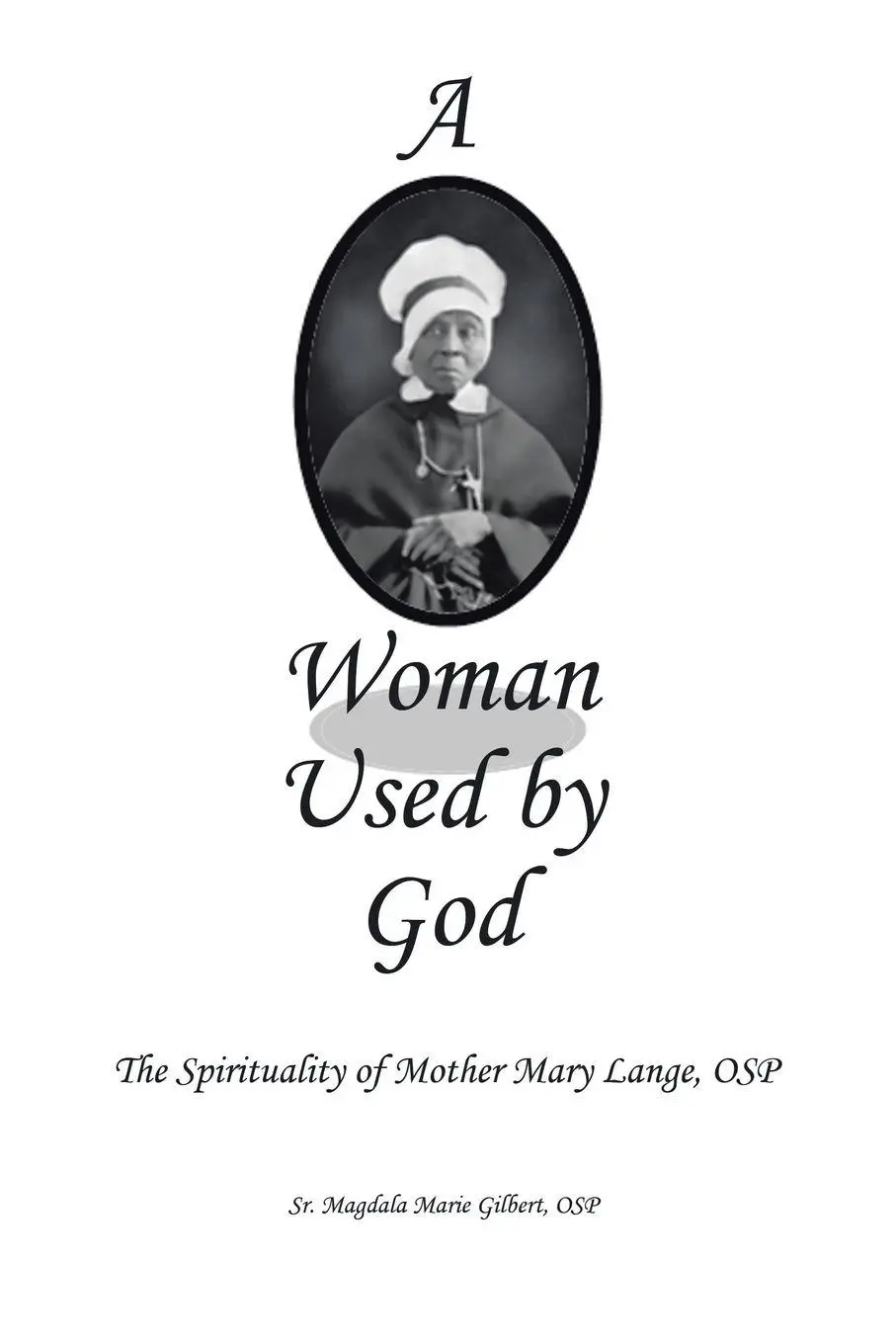 Osp Sr. Magdala Marie Gilbert | A Woman Used By God | Taschenbuch | Englisch-image